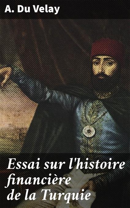 Essai sur l'histoire financière de la Turquie