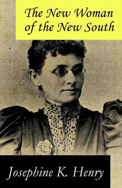 The New Woman of the New South (a feminist literature classic) (Annotated)