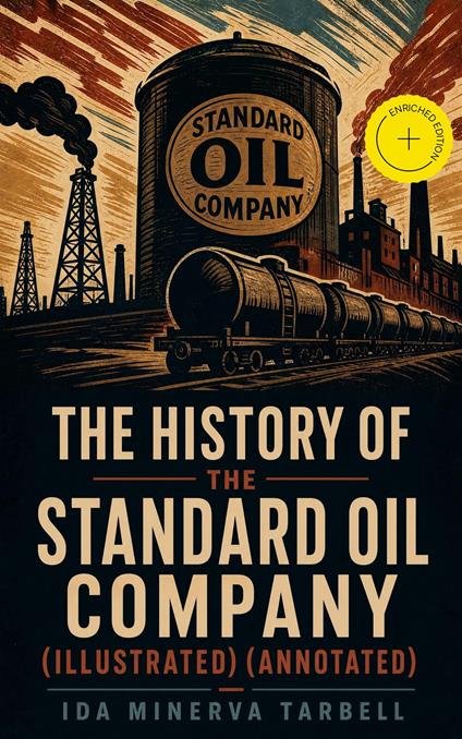 The History of the Standard Oil Company (Illustrated) (Annotated)