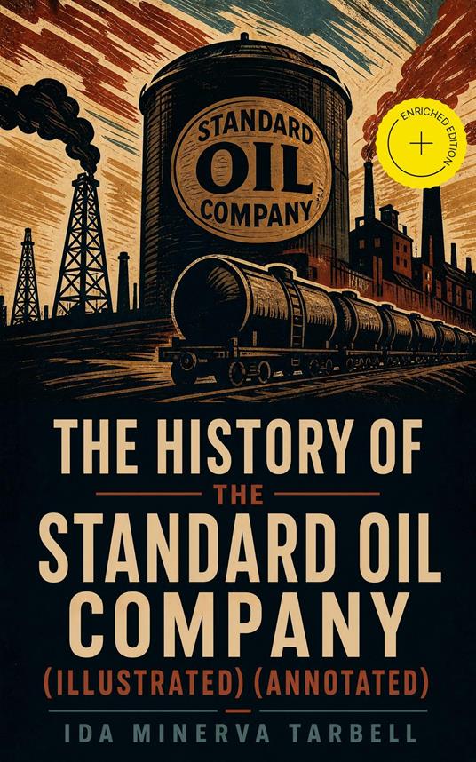 The History of the Standard Oil Company (Illustrated) (Annotated)
