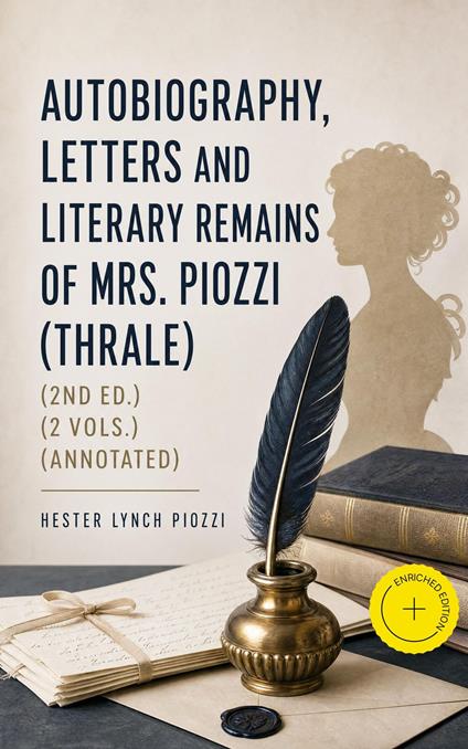 Autobiography, Letters and Literary Remains of Mrs. Piozzi (Thrale) (2nd ed.) (2 vols.) (Annotated)