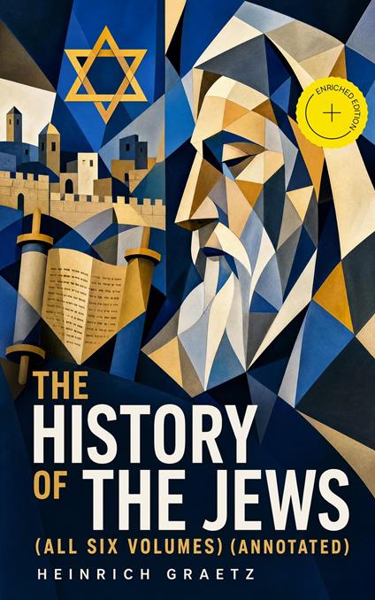 The History of the Jews (All Six Volumes) (Annotated)