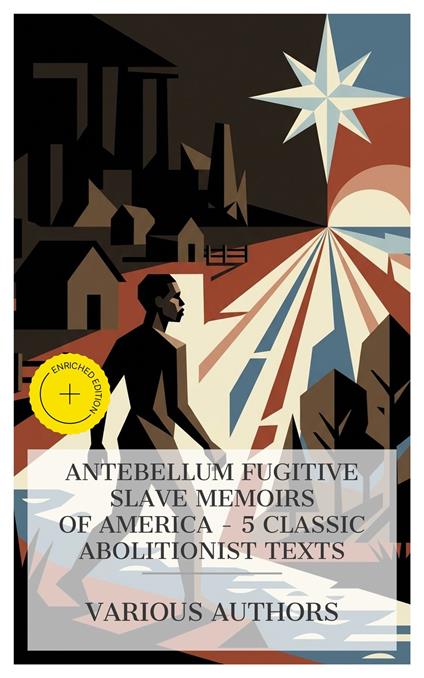 Antebellum Fugitive Slave Memoirs of America – 5 Classic Abolitionist Texts