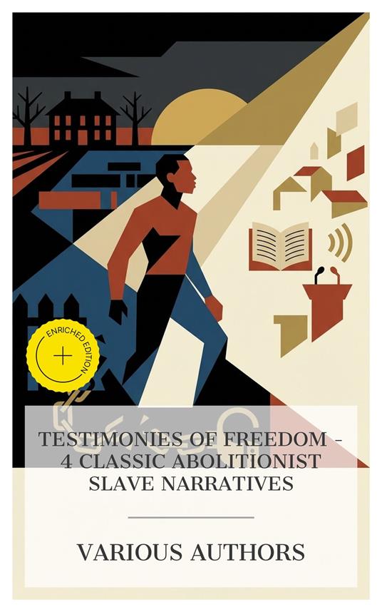 Testimonies of Freedom – 4 Classic Abolitionist Slave Narratives