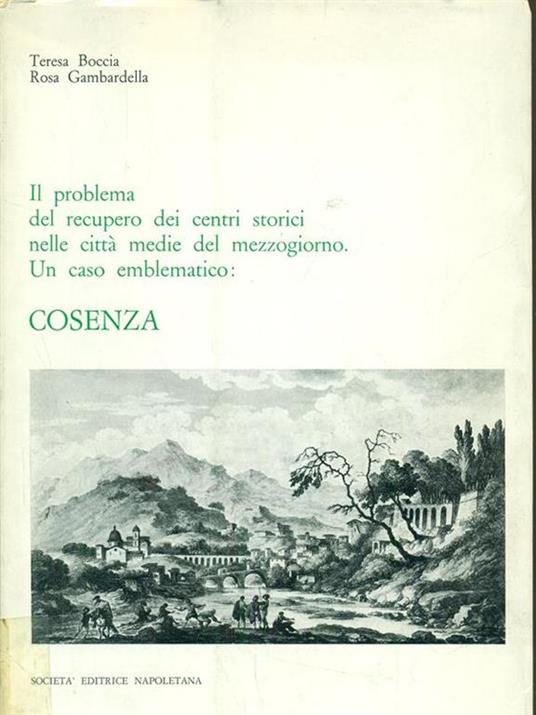 Il problema del recupero dei centri storici nelle citta medie del mezzogiorno. Un caso emblematico: Cosenza - Teresa Boccia,Rosa Gambardella - copertina