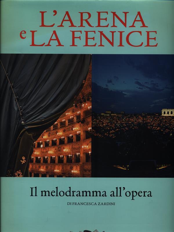 L' Arena e la Fenice. Il melodramma all'opera