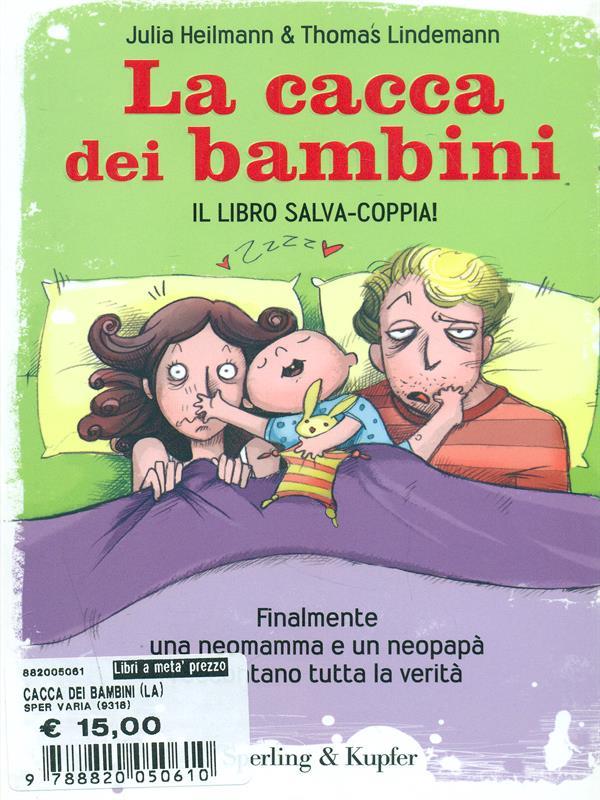 La cacca dei bambini. Finalmente una neomamma e un neopapà raccontano tutta la verità