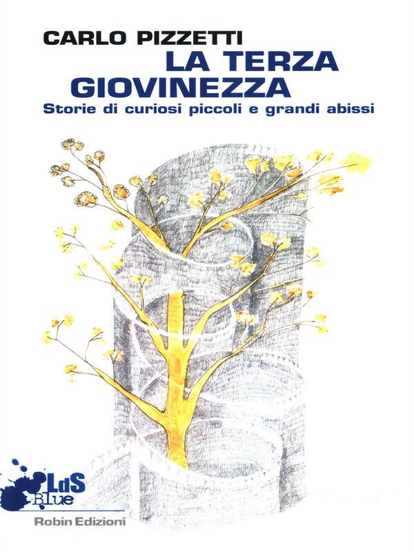 La terza giovinezza. Storie di curiosi piccoli e grandi abissi