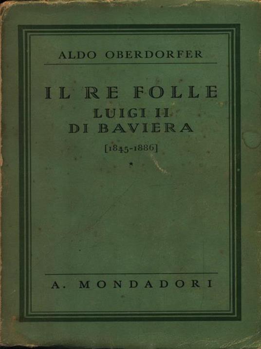 Il re folle Luigi II di Baviera - Aldo Oberdorger - copertina