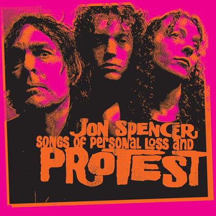 Songs Of Personal Loss And Protest - Vinile LP di Jon Spencer