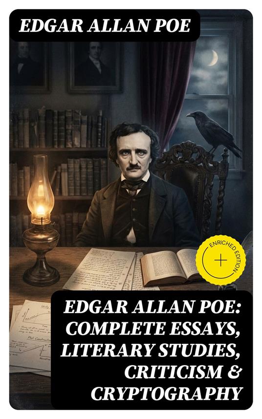 Edgar Allan Poe: Complete Essays, Literary Studies, Criticism & Cryptography