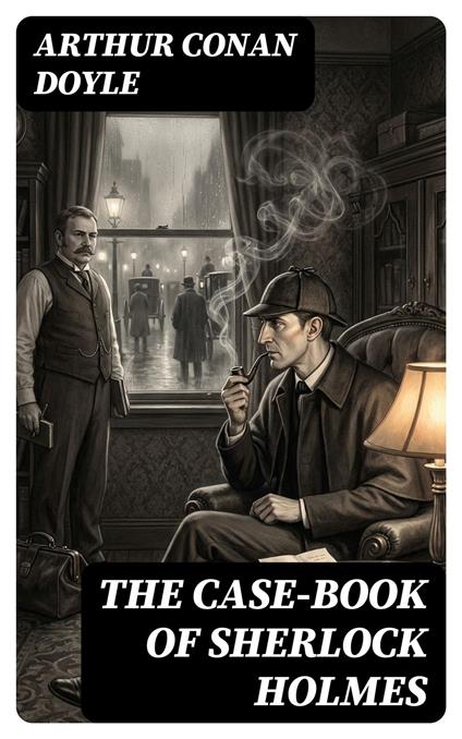 The Case-Book of Sherlock Holmes