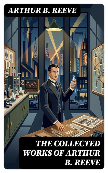 The Collected Works of Arthur B. Reeve