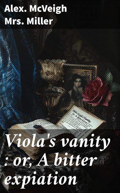 Viola's vanity : or, A bitter expiation