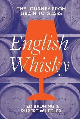 English Whisky: The Journey from Grain to Glass - Ted Bruning,Rupert Wheeler - cover