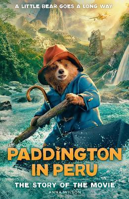 Paddington in Peru: The Story of the Movie - Anna Wilson - cover