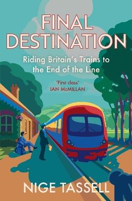 Final Destination: Riding Britain’s Trains to the End of the Line - Nige Tassell - cover