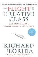 The Flight of the Creative Class: The New Global Competition for Talent - Richard Florida - cover