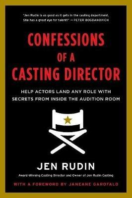 Confessions of a Casting Director: Help Actors Land Any Role with Secrets from Inside the Audition Room - Jen Rudin - cover