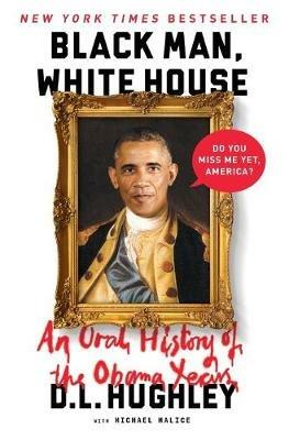 Black Man, White House: An Oral History of the Obama Years - D. L. Hughley - cover