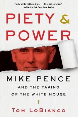 Piety & Power: Mike Pence and the Taking of the White House - Tom LoBianco - cover