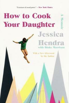 How to Cook Your Daughter: A Memoir - Jessica Hendra - cover
