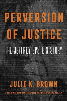 Perversion of Justice Intl - Julie K Brown - cover