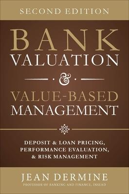 Bank Valuation and Value Based Management: Deposit and Loan Pricing, Performance Evaluation, and Risk - Jean Dermine - cover