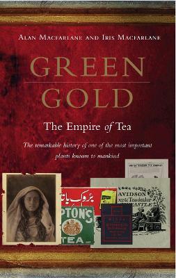 Green Gold: The Empire of Tea - Alan Macfarlane,Iris Macfarlane - cover