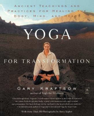 Yoga for Transformation: Ancient Teachings and Practices for Healing the Body, Mind,and Heart - Gary Kraftsow - cover
