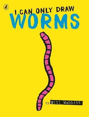 I Can Only Draw Worms - Will Mabbitt - cover
