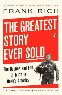 The Greatest Story Ever Sold: The Decline and Fall of Truth in Bush's America - Frank Rich - cover