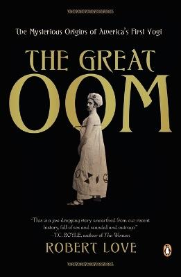 The Great Oom: The Mysterious Origins of America's First Yogi - Robert Love - cover