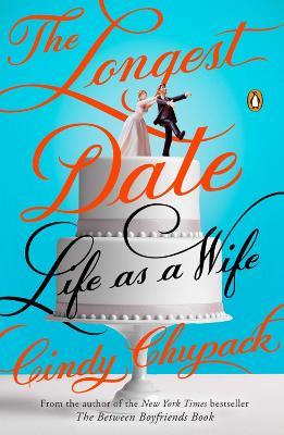 The Longest Date: Life as a Wife - Cindy Chupack - cover