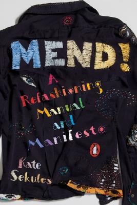 Mend!: A Refashioning Manual and Manifesto - Kate Sekules - cover