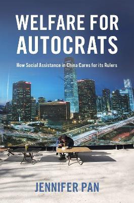 Welfare for Autocrats: How Social Assistance in China Cares for its Rulers - Jennifer Pan - cover