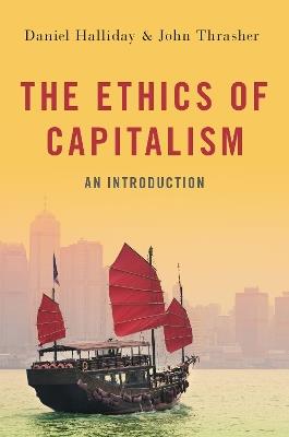 The Ethics of Capitalism: An Introduction - Daniel Halliday,John Thrasher - cover