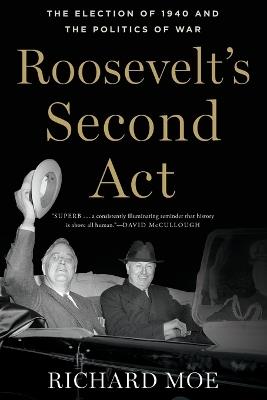 Roosevelt's Second Act: The Election of 1940 and the Politics of War - Richard Moe - cover