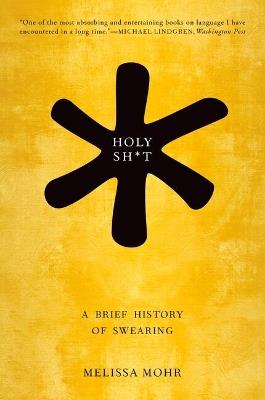 Holy Sh*t: A Brief History of Swearing - Melissa Mohr - cover