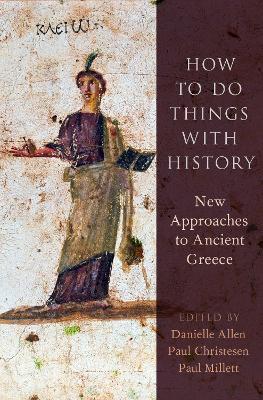 How to Do Things with History: New Approaches to Ancient Greece - cover