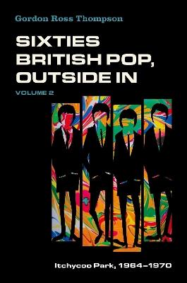 Sixties British Pop, Outside In: Volume 2: Itchycoo Park, 1964-1970 - Gordon Ross Thompson - cover