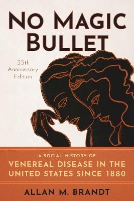 No Magic Bullet: A Social History of Venereal Disease in the United States since 1880- 35th Anniversary Edition - Allan M. Brandt - cover