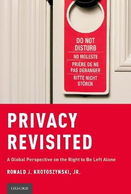Privacy Revisited: A Global Perspective on the Right to Be Left Alone - Ronald J. Krotoszynski, Jr. - cover