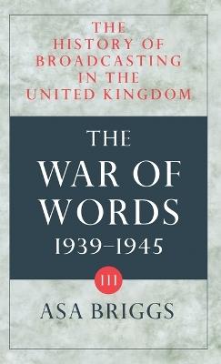 The History of Broadcasting in the United Kingdom: Volume III: The War of Words - Asa Briggs - cover