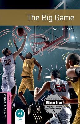 Oxford Bookworms Library: Starter:: The Big Game: Graded readers for secondary and adult learners - Paul Shipton - cover