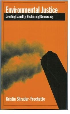 Environmental Justice: Creating Equality, Reclaiming Democracy - Kristin Shrader-Frechette - cover