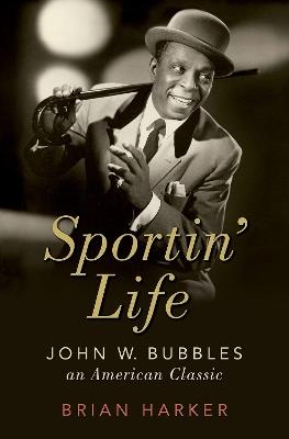 Sportin' Life: John W. Bubbles, An American Classic - Brian Harker - cover