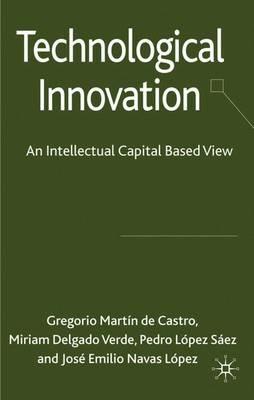 Technological Innovation: An Intellectual Capital Based View - Miriam Delgado Verde,Pedro López Sáez,José Emilio Navas López - cover