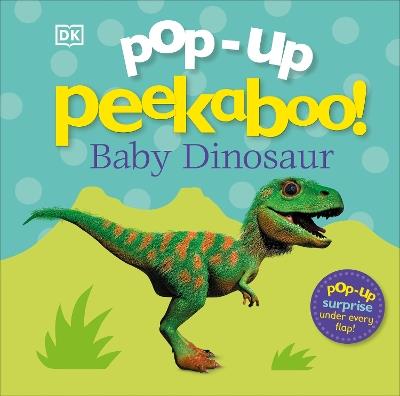 Pop-Up Peekaboo! Baby Dinosaur: A Prehistoric Surprise Under Every Flap! - DK - cover