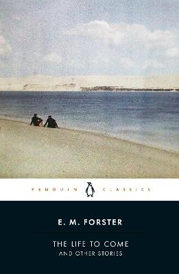 The Life to Come: And Other Stories - E.M. Forster - cover